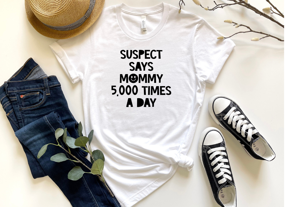 SUSPECT SAYS MOMMY 5000 TIME A DAY-DTF TRANSFER