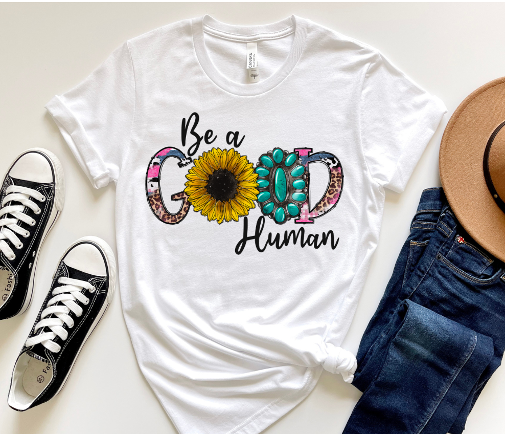 BE A GOOD HUMAN DTF TRANSFER
