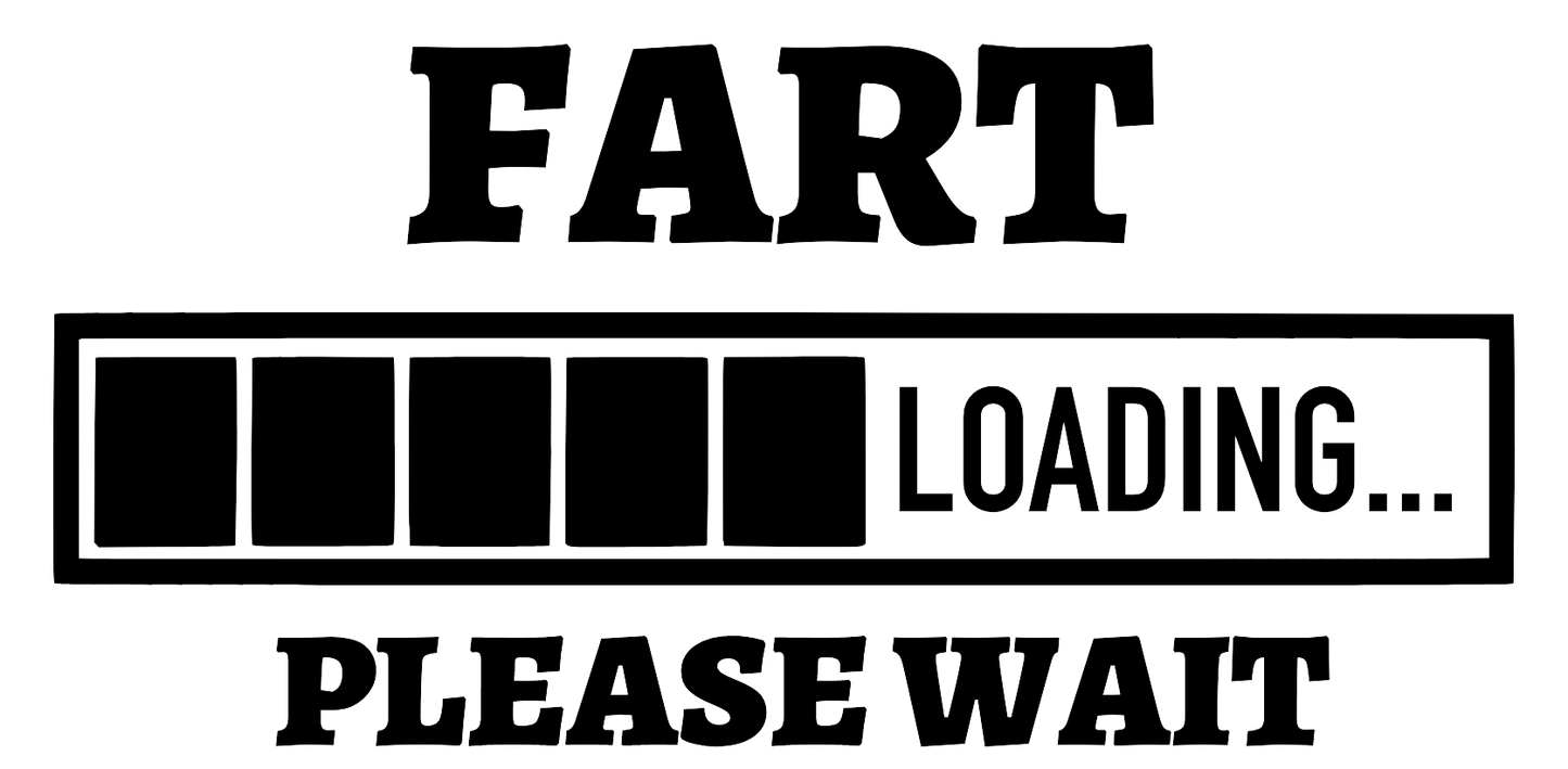 FART LOADING WAIT..-DTF TRANSFER