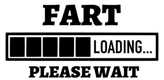FART LOADING WAIT..-DTF TRANSFER